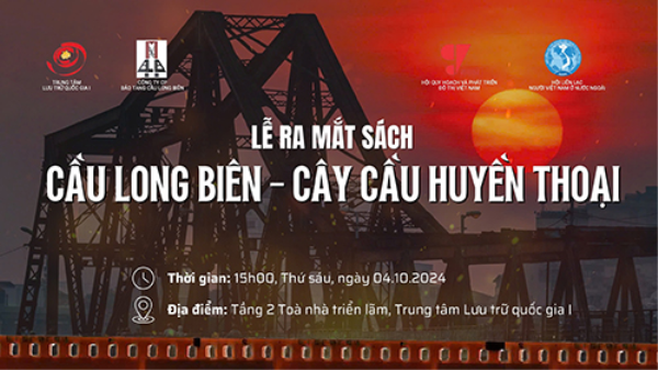 Trung tâm Lưu trữ quốc gia I ra mắt sách “Cầu Long Biên - Cây cầu huyền thoại” nhân kỷ niệm 70 năm Giải phóng Thủ đô